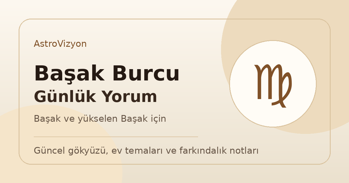 Başak Burcu ve Yükselen Başak 19 Mayıs 2026 Günlük Burç Yorumu 1 Başak burcu ve yükselen Başak günlük burç yorumu görseli