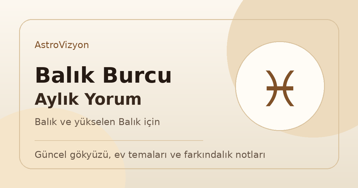 Balık Burcu ve Yükselen Balık Mayıs 2026 Aylık Burç Yorumu 1 Balık burcu ve yükselen Balık aylık burç yorumu görseli