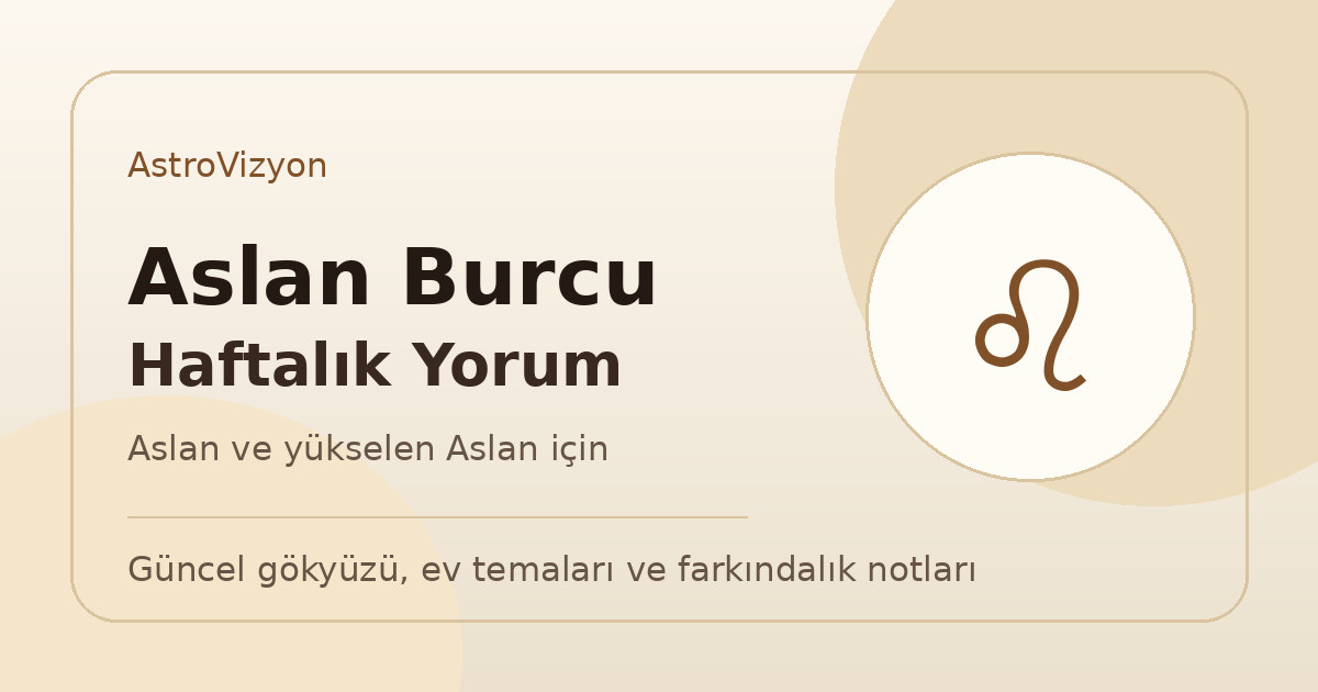Aslan burcu ve yükselen Aslan haftalık burç yorumu görseli