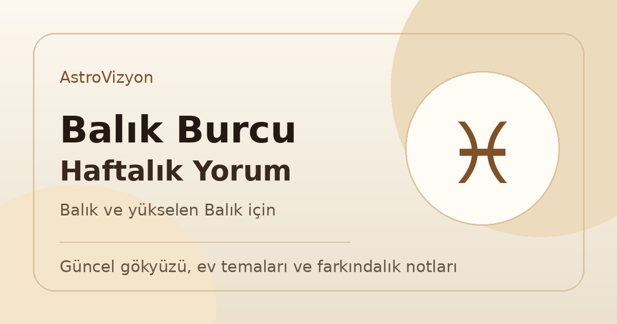 Balık burcu ve yükselen Balık haftalık burç yorumu görseli